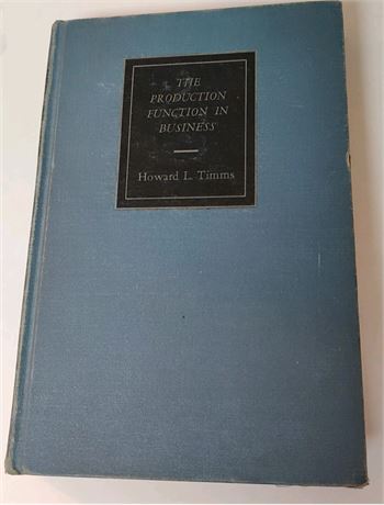 1963 The Production Function In Business Howard Timms Second Printing Hardcover