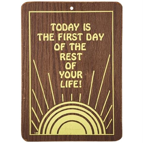 Vintage "Today Is The First Day Of The Rest Of Your Life!" Woodgrain Sign